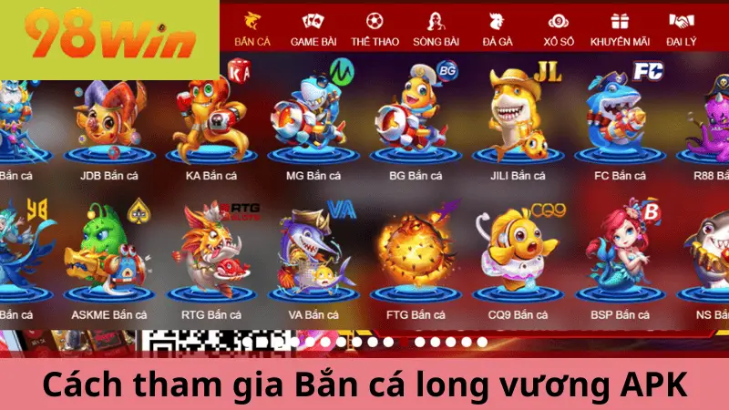 Cách tham gia Bắn cá long vương APK tại 98win